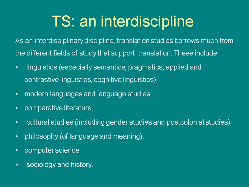 TS: an interdiscipline As an interdisciplinary discipline, translation studies borrows much from the different